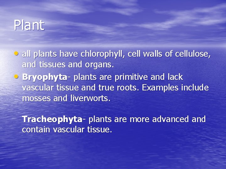 Plant • all plants have chlorophyll, cell walls of cellulose, • and tissues and