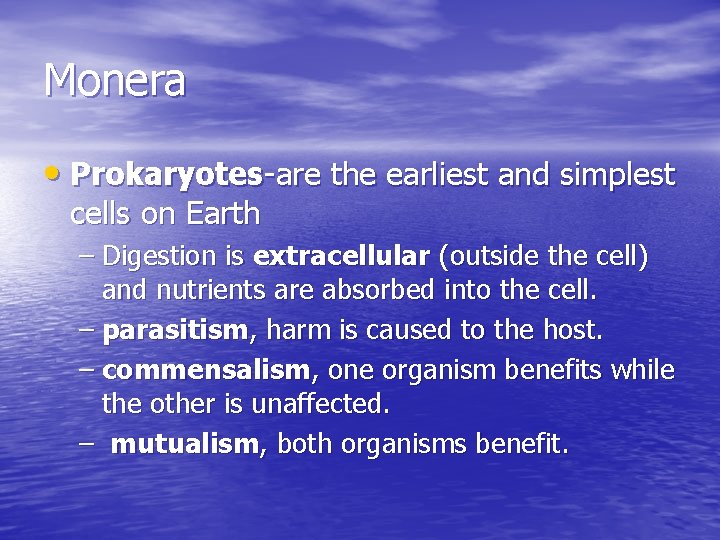 Monera • Prokaryotes-are the earliest and simplest cells on Earth – Digestion is extracellular