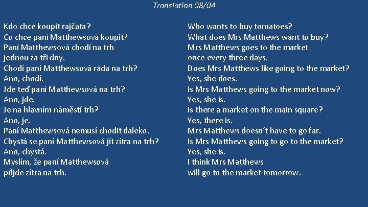 Translation 08/04 Kdo chce koupit rajčata? Co chce paní Matthewsová koupit? Paní Matthewsová chodí