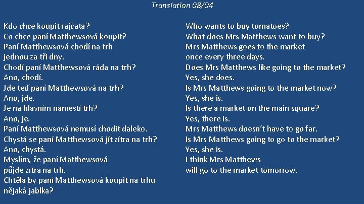 Translation 08/04 Kdo chce koupit rajčata? Co chce paní Matthewsová koupit? Paní Matthewsová chodí