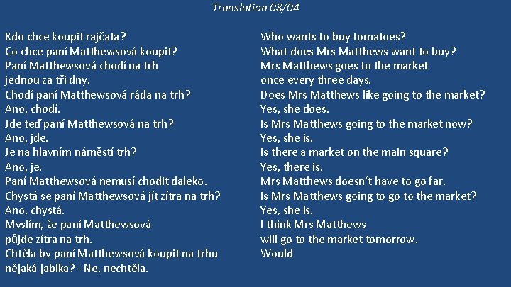 Translation 08/04 Kdo chce koupit rajčata? Co chce paní Matthewsová koupit? Paní Matthewsová chodí Translation 08/04 Kdo chce koupit rajčata? Co chce paní Matthewsová koupit? Paní Matthewsová chodí
