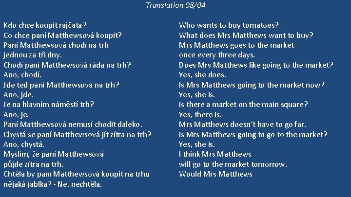 Translation 08/04 Kdo chce koupit rajčata? Co chce paní Matthewsová koupit? Paní Matthewsová chodí