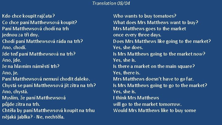 Translation 08/04 Kdo chce koupit rajčata? Co chce paní Matthewsová koupit? Paní Matthewsová chodí