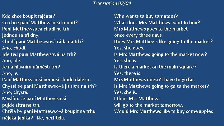 Translation 08/04 Kdo chce koupit rajčata? Co chce paní Matthewsová koupit? Paní Matthewsová chodí