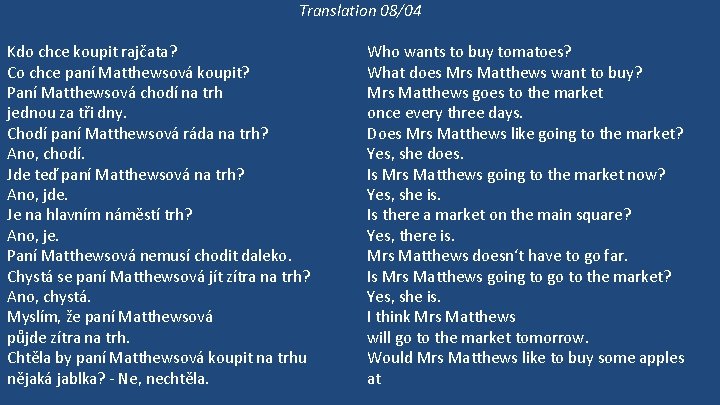 Translation 08/04 Kdo chce koupit rajčata? Co chce paní Matthewsová koupit? Paní Matthewsová chodí