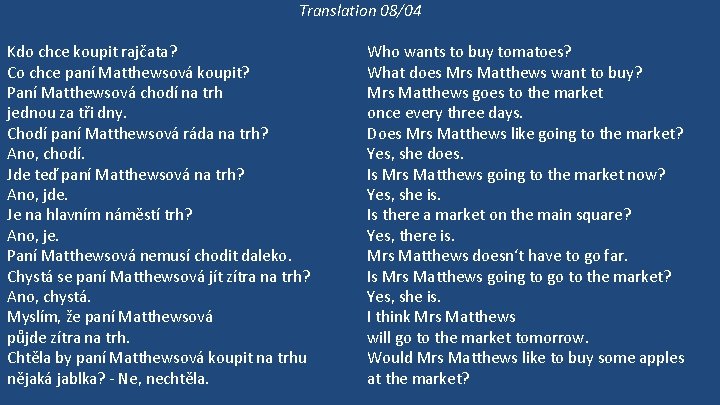 Translation 08/04 Kdo chce koupit rajčata? Co chce paní Matthewsová koupit? Paní Matthewsová chodí