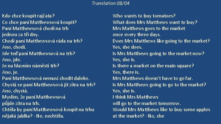 Translation 08/04 Kdo chce koupit rajčata? Co chce paní Matthewsová koupit? Paní Matthewsová chodí