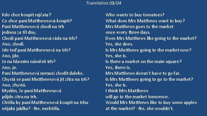 Translation 08/04 Kdo chce koupit rajčata? Co chce paní Matthewsová koupit? Paní Matthewsová chodí