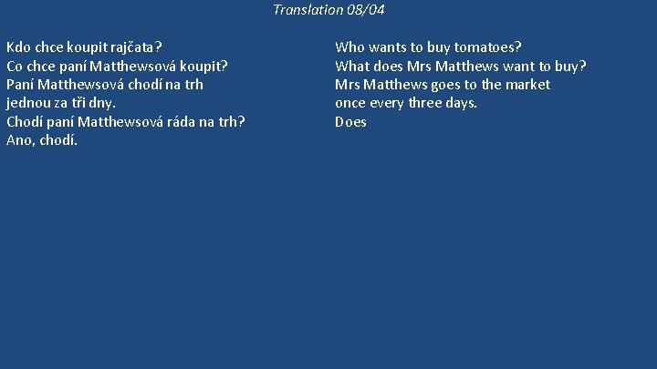 Translation 08/04 Kdo chce koupit rajčata? Co chce paní Matthewsová koupit? Paní Matthewsová chodí