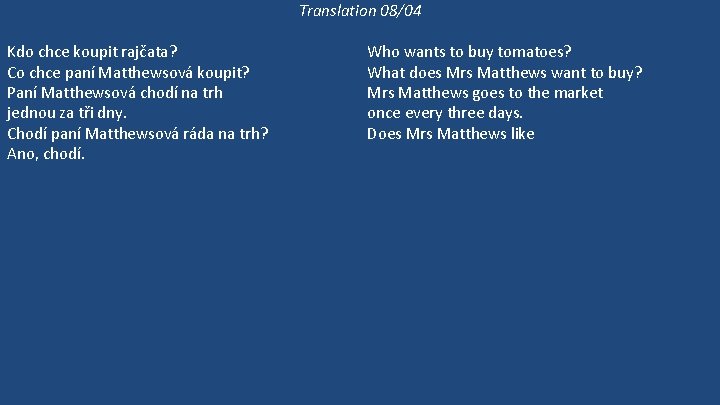 Translation 08/04 Kdo chce koupit rajčata? Co chce paní Matthewsová koupit? Paní Matthewsová chodí