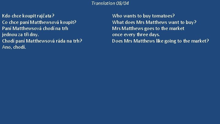 Translation 08/04 Kdo chce koupit rajčata? Co chce paní Matthewsová koupit? Paní Matthewsová chodí