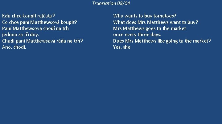 Translation 08/04 Kdo chce koupit rajčata? Co chce paní Matthewsová koupit? Paní Matthewsová chodí