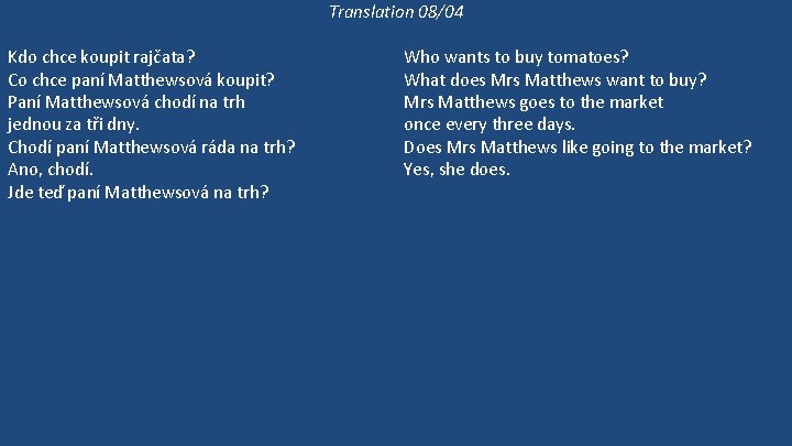 Translation 08/04 Kdo chce koupit rajčata? Co chce paní Matthewsová koupit? Paní Matthewsová chodí