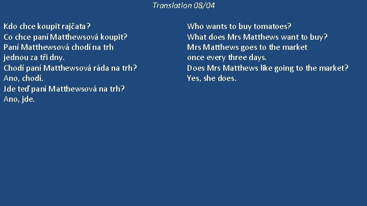 Translation 08/04 Kdo chce koupit rajčata? Co chce paní Matthewsová koupit? Paní Matthewsová chodí