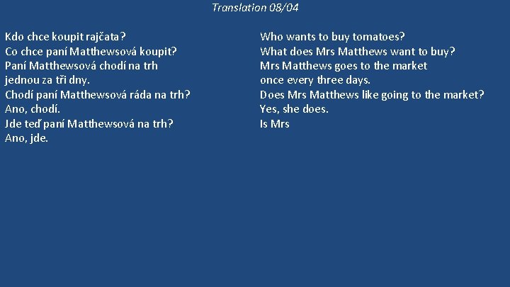 Translation 08/04 Kdo chce koupit rajčata? Co chce paní Matthewsová koupit? Paní Matthewsová chodí