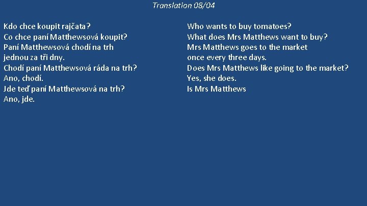 Translation 08/04 Kdo chce koupit rajčata? Co chce paní Matthewsová koupit? Paní Matthewsová chodí