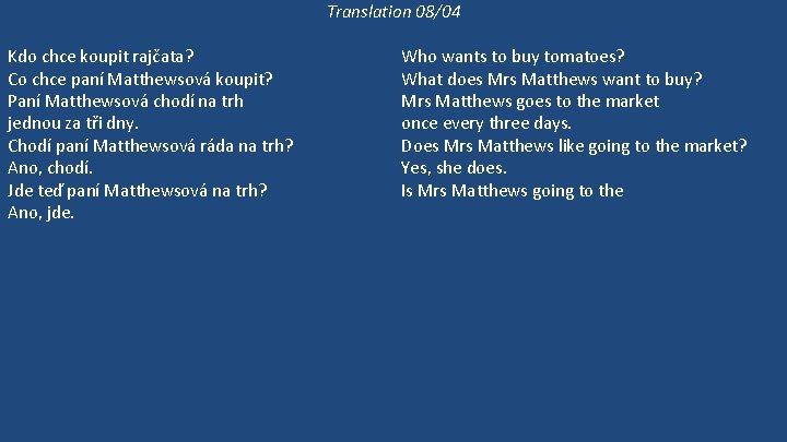 Translation 08/04 Kdo chce koupit rajčata? Co chce paní Matthewsová koupit? Paní Matthewsová chodí