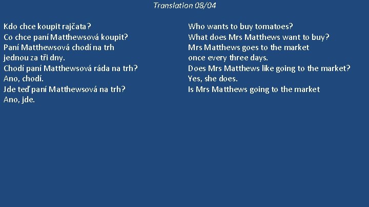 Translation 08/04 Kdo chce koupit rajčata? Co chce paní Matthewsová koupit? Paní Matthewsová chodí