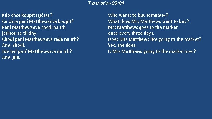 Translation 08/04 Kdo chce koupit rajčata? Co chce paní Matthewsová koupit? Paní Matthewsová chodí