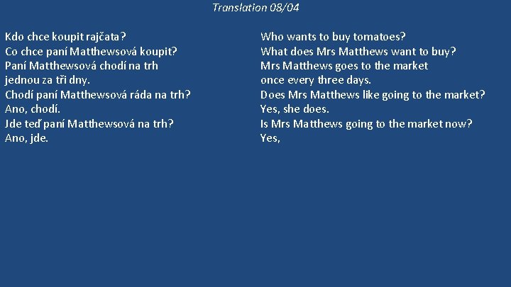 Translation 08/04 Kdo chce koupit rajčata? Co chce paní Matthewsová koupit? Paní Matthewsová chodí