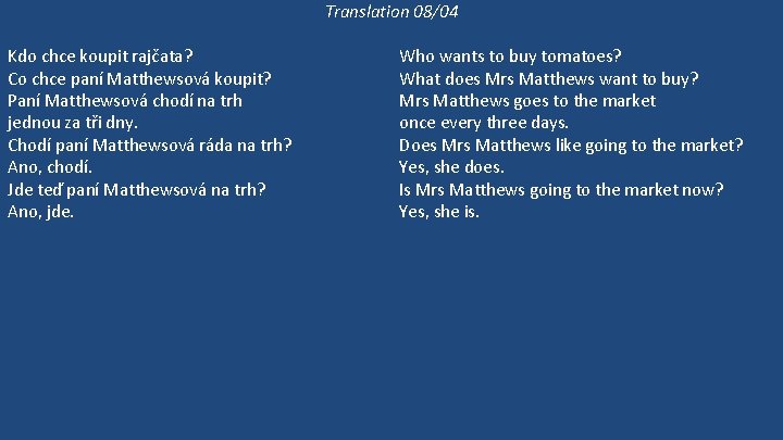 Translation 08/04 Kdo chce koupit rajčata? Co chce paní Matthewsová koupit? Paní Matthewsová chodí