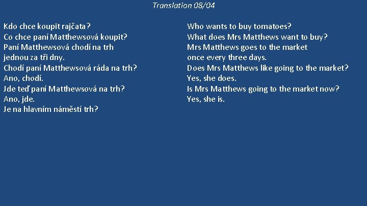 Translation 08/04 Kdo chce koupit rajčata? Co chce paní Matthewsová koupit? Paní Matthewsová chodí