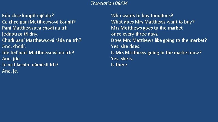 Translation 08/04 Kdo chce koupit rajčata? Co chce paní Matthewsová koupit? Paní Matthewsová chodí