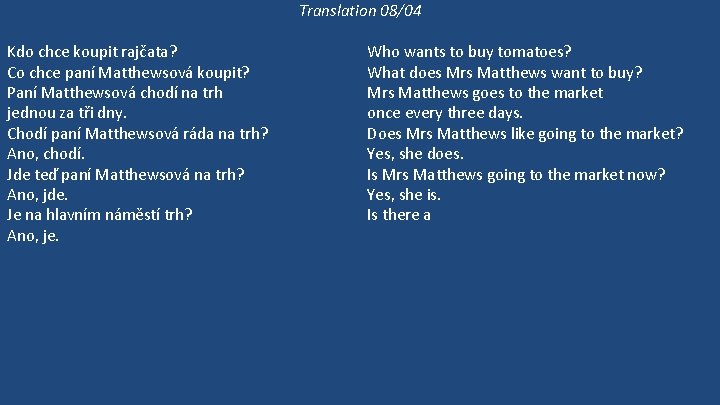 Translation 08/04 Kdo chce koupit rajčata? Co chce paní Matthewsová koupit? Paní Matthewsová chodí