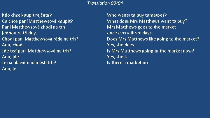 Translation 08/04 Kdo chce koupit rajčata? Co chce paní Matthewsová koupit? Paní Matthewsová chodí