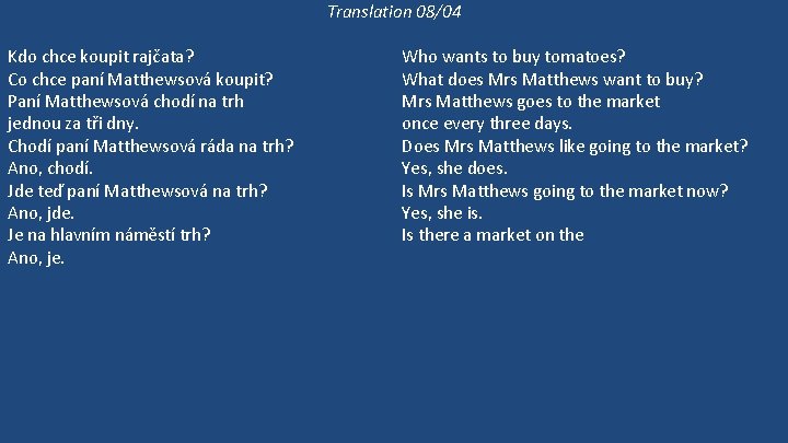 Translation 08/04 Kdo chce koupit rajčata? Co chce paní Matthewsová koupit? Paní Matthewsová chodí