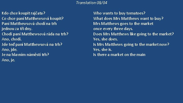 Translation 08/04 Kdo chce koupit rajčata? Co chce paní Matthewsová koupit? Paní Matthewsová chodí