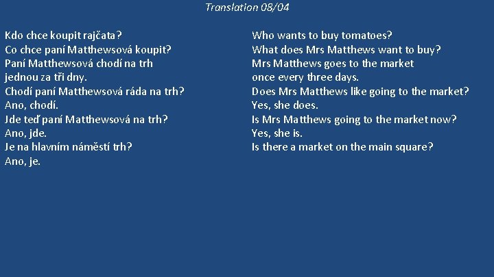 Translation 08/04 Kdo chce koupit rajčata? Co chce paní Matthewsová koupit? Paní Matthewsová chodí