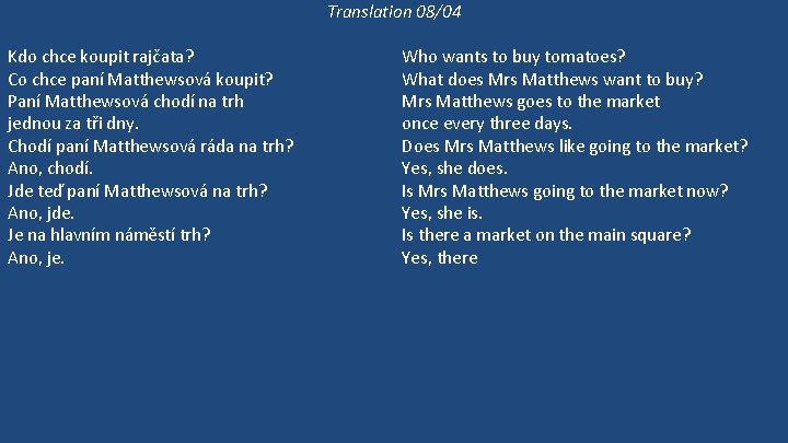 Translation 08/04 Kdo chce koupit rajčata? Co chce paní Matthewsová koupit? Paní Matthewsová chodí