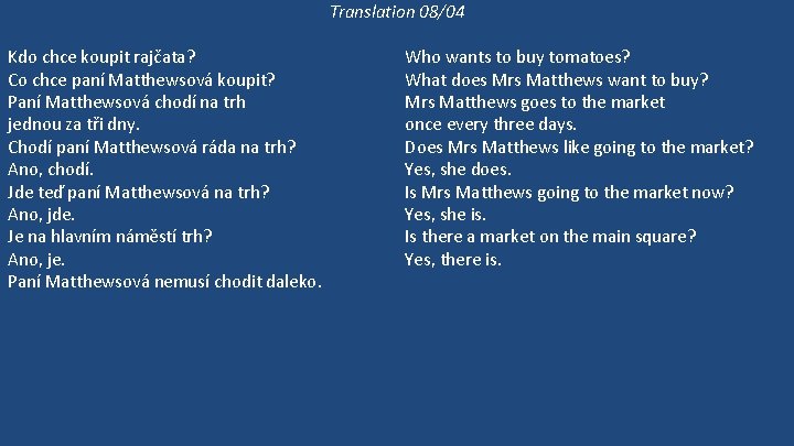 Translation 08/04 Kdo chce koupit rajčata? Co chce paní Matthewsová koupit? Paní Matthewsová chodí