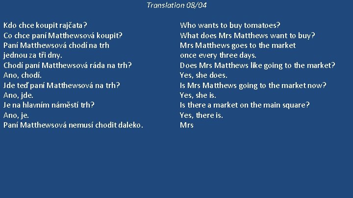 Translation 08/04 Kdo chce koupit rajčata? Co chce paní Matthewsová koupit? Paní Matthewsová chodí