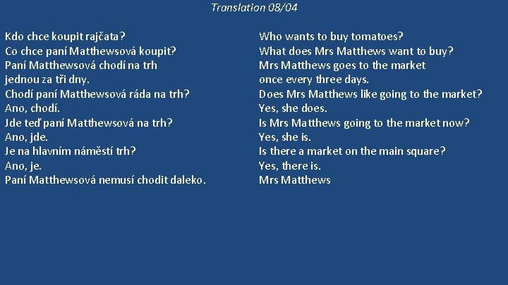 Translation 08/04 Kdo chce koupit rajčata? Co chce paní Matthewsová koupit? Paní Matthewsová chodí