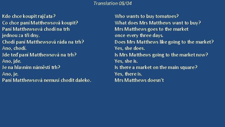 Translation 08/04 Kdo chce koupit rajčata? Co chce paní Matthewsová koupit? Paní Matthewsová chodí