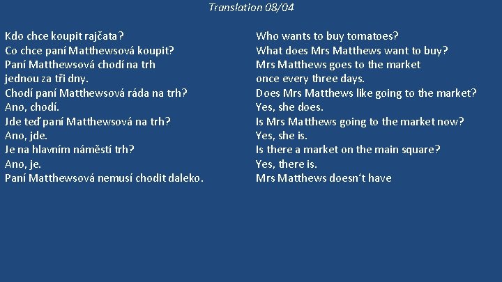 Translation 08/04 Kdo chce koupit rajčata? Co chce paní Matthewsová koupit? Paní Matthewsová chodí