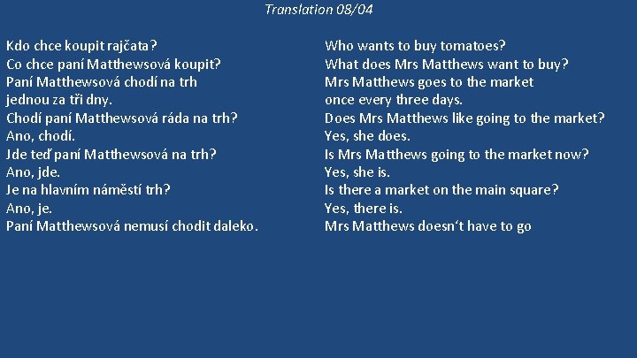 Translation 08/04 Kdo chce koupit rajčata? Co chce paní Matthewsová koupit? Paní Matthewsová chodí