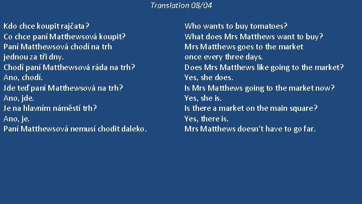 Translation 08/04 Kdo chce koupit rajčata? Co chce paní Matthewsová koupit? Paní Matthewsová chodí