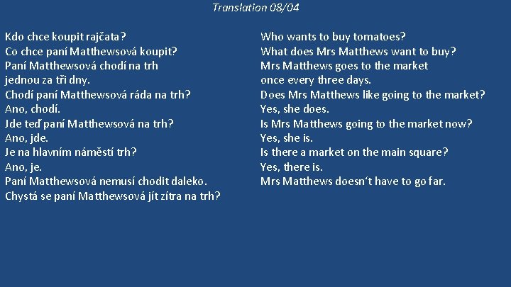 Translation 08/04 Kdo chce koupit rajčata? Co chce paní Matthewsová koupit? Paní Matthewsová chodí