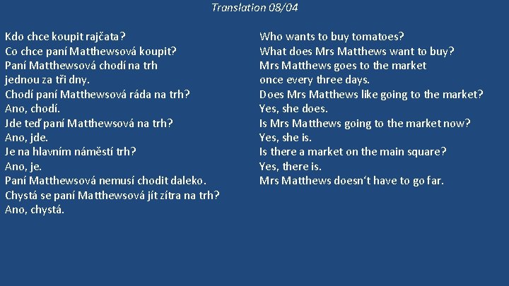 Translation 08/04 Kdo chce koupit rajčata? Co chce paní Matthewsová koupit? Paní Matthewsová chodí