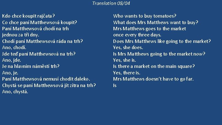 Translation 08/04 Kdo chce koupit rajčata? Co chce paní Matthewsová koupit? Paní Matthewsová chodí