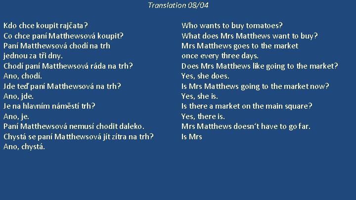 Translation 08/04 Kdo chce koupit rajčata? Co chce paní Matthewsová koupit? Paní Matthewsová chodí