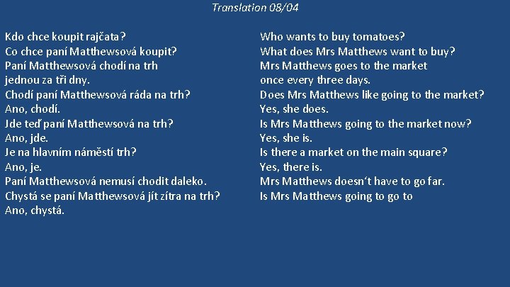 Translation 08/04 Kdo chce koupit rajčata? Co chce paní Matthewsová koupit? Paní Matthewsová chodí