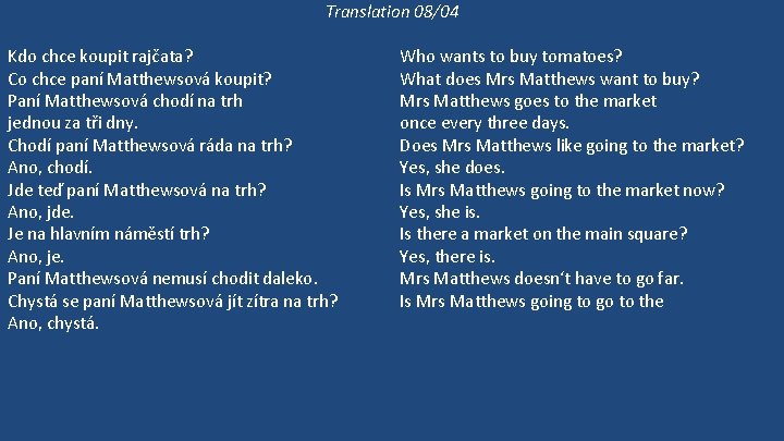 Translation 08/04 Kdo chce koupit rajčata? Co chce paní Matthewsová koupit? Paní Matthewsová chodí