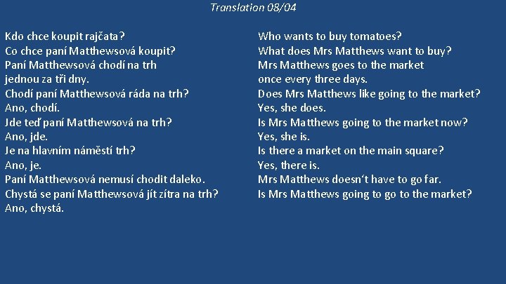 Translation 08/04 Kdo chce koupit rajčata? Co chce paní Matthewsová koupit? Paní Matthewsová chodí