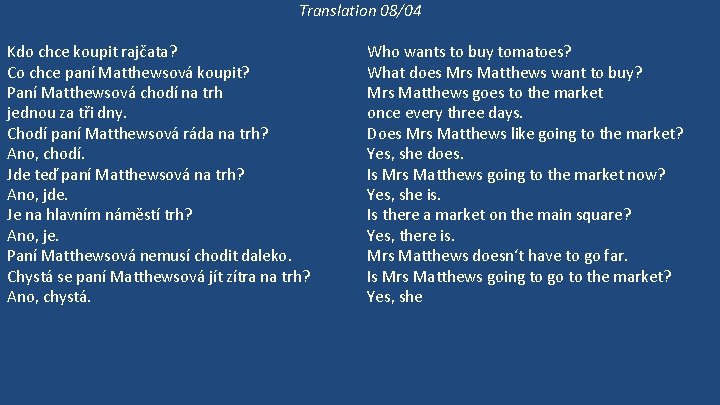 Translation 08/04 Kdo chce koupit rajčata? Co chce paní Matthewsová koupit? Paní Matthewsová chodí