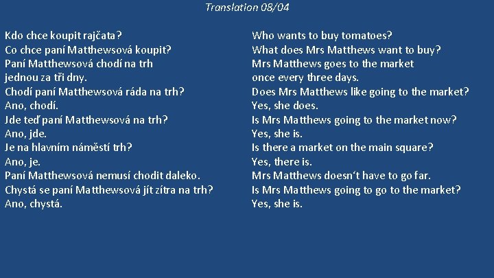 Translation 08/04 Kdo chce koupit rajčata? Co chce paní Matthewsová koupit? Paní Matthewsová chodí