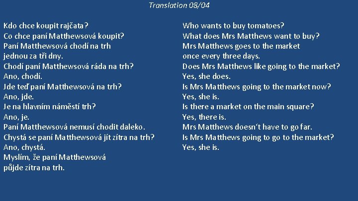 Translation 08/04 Kdo chce koupit rajčata? Co chce paní Matthewsová koupit? Paní Matthewsová chodí